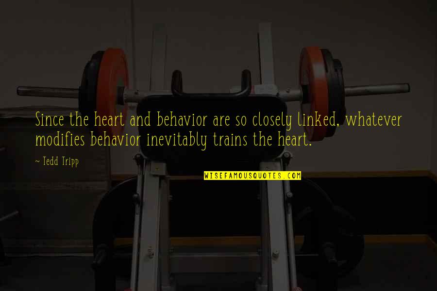 Tripp'd Quotes By Tedd Tripp: Since the heart and behavior are so closely