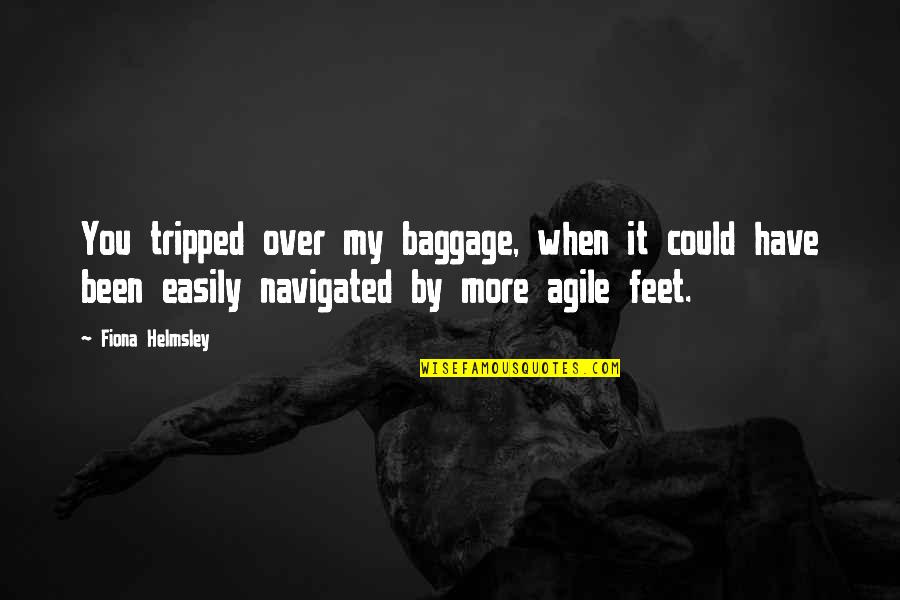 Tripped Out Quotes By Fiona Helmsley: You tripped over my baggage, when it could