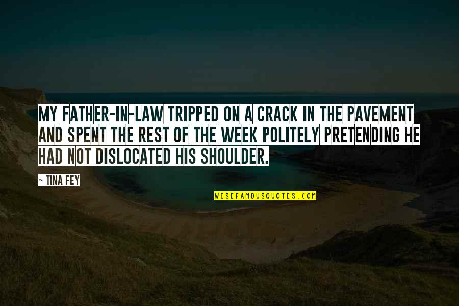 Tripped Out Quotes By Tina Fey: My father-in-law tripped on a crack in the
