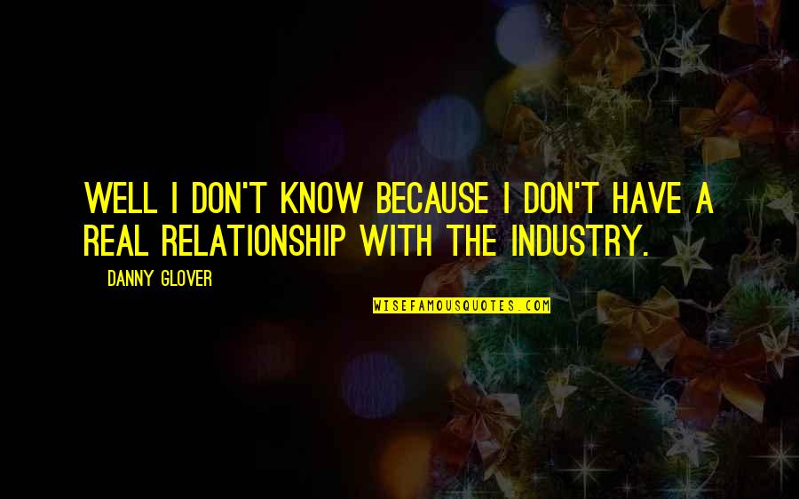 Trippel Trumf Quotes By Danny Glover: Well I don't know because I don't have