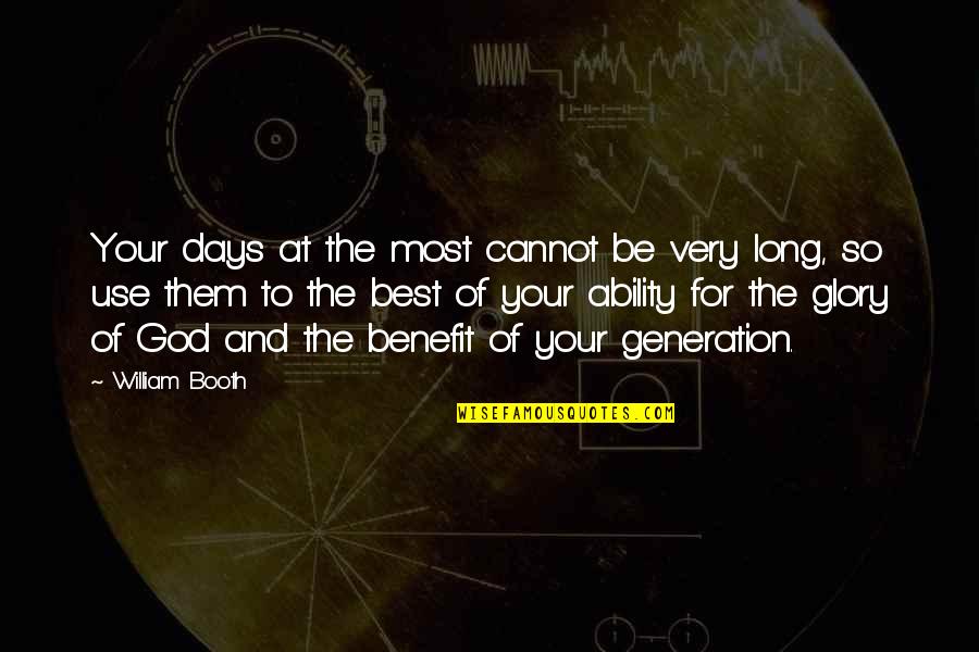 Trippers Hollow Quotes By William Booth: Your days at the most cannot be very Trippers Hollow Quotes By William Booth: Your days at the most cannot be very