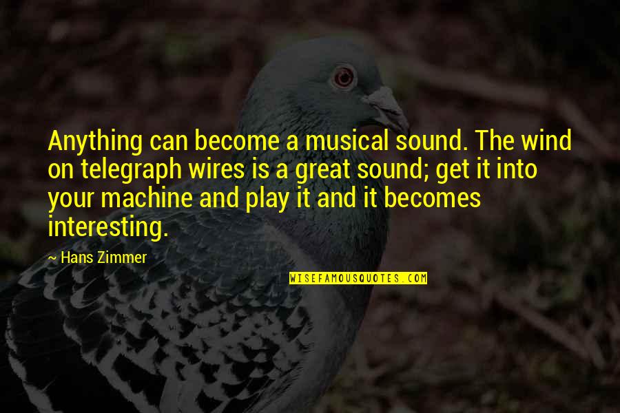 Trippett Graphics Quotes By Hans Zimmer: Anything can become a musical sound. The wind