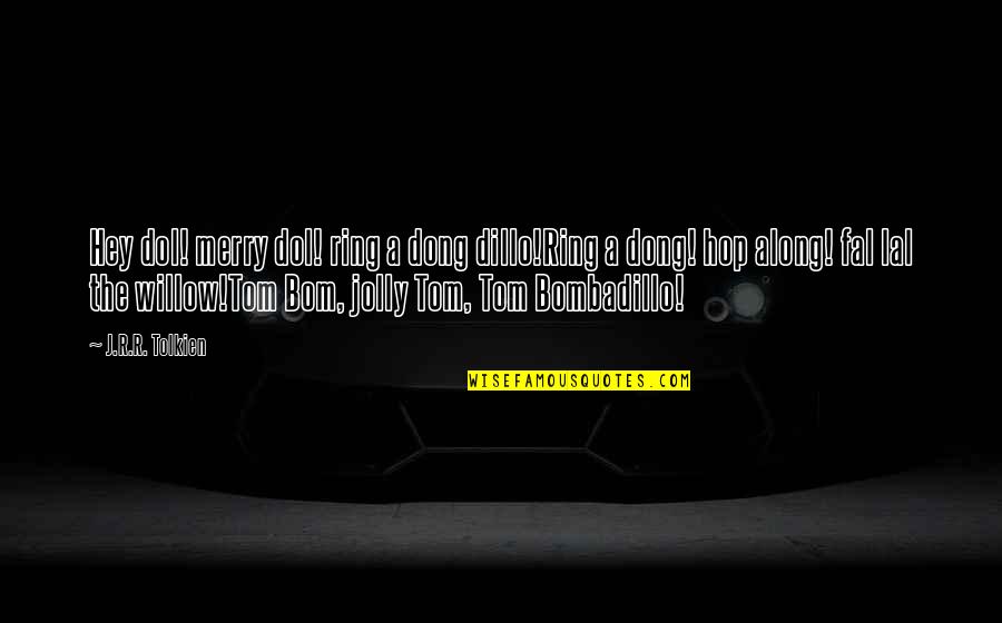 Trippett Graphics Quotes By J.R.R. Tolkien: Hey dol! merry dol! ring a dong dillo!Ring Trippett Graphics Quotes By J.R.R. Tolkien: Hey dol! merry dol! ring a dong dillo!Ring