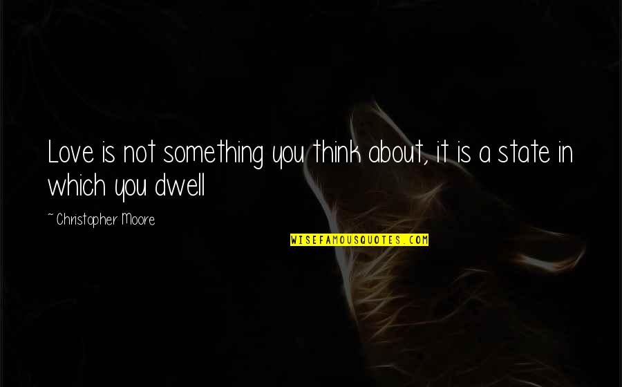 Trippett James Quotes By Christopher Moore: Love is not something you think about, it Trippett James Quotes By Christopher Moore: Love is not something you think about, it