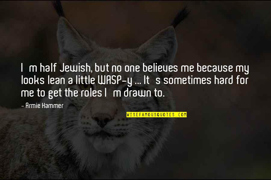 Trippier Waves Quotes By Armie Hammer: I'm half Jewish, but no one believes me Trippier Waves Quotes By Armie Hammer: I'm half Jewish, but no one believes me