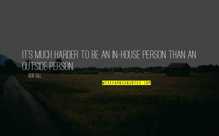 Trippier Waves Quotes By Bob Gill: It's much harder to be an in-house person