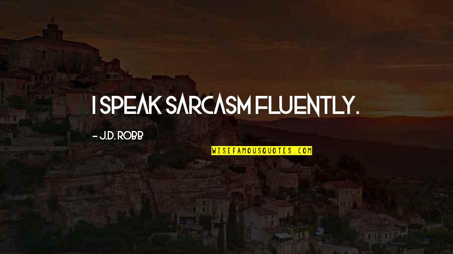 Trippiest Quotes By J.D. Robb: I speak sarcasm fluently.