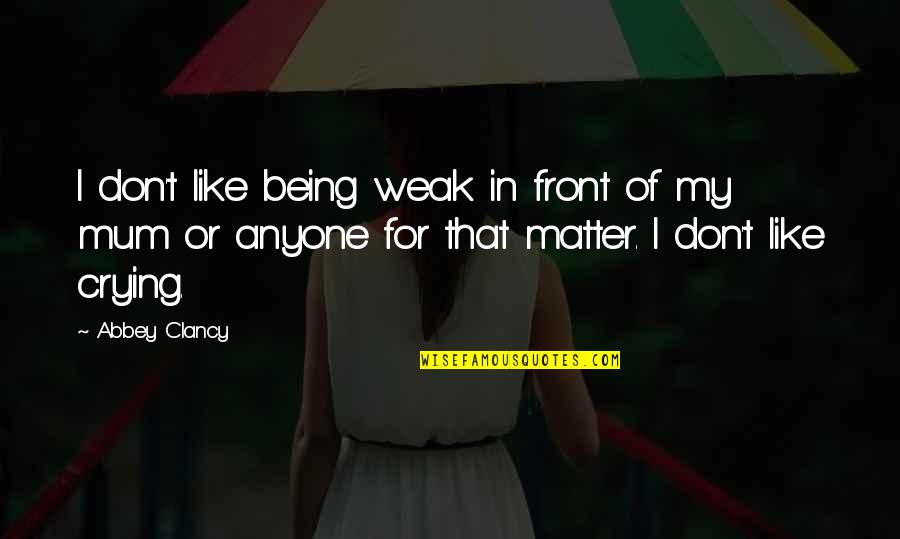 Tripping Life Quotes By Abbey Clancy: I don't like being weak in front of