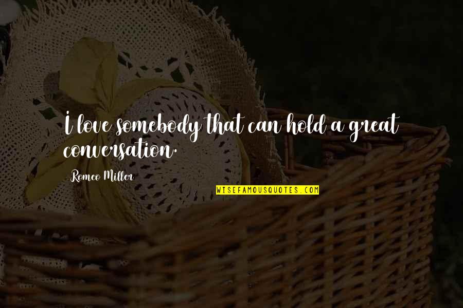 Tripping On Drugs Quotes By Romeo Miller: I love somebody that can hold a great Tripping On Drugs Quotes By Romeo Miller: I love somebody that can hold a great