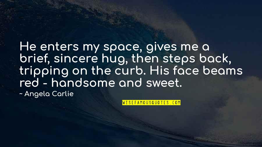 Tripping Quotes By Angela Carlie: He enters my space, gives me a brief,