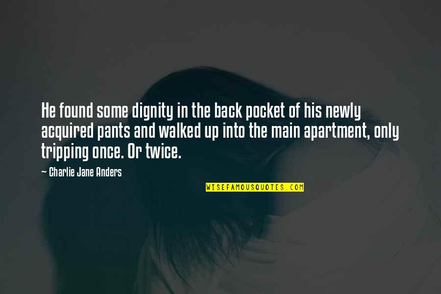 Tripping Quotes By Charlie Jane Anders: He found some dignity in the back pocket