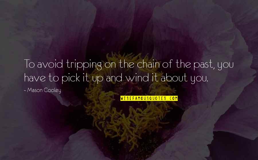 Tripping Quotes By Mason Cooley: To avoid tripping on the chain of the