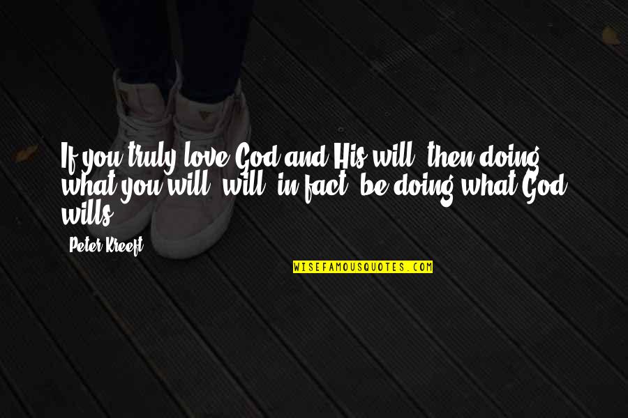 Tripple Quotes By Peter Kreeft: If you truly love God and His will,