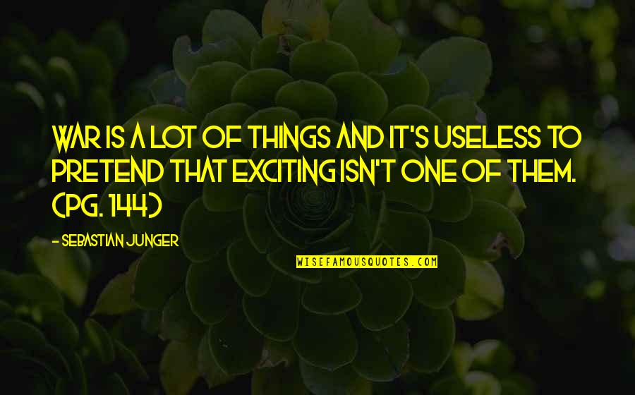 Tripple Quotes By Sebastian Junger: War is a lot of things and it's