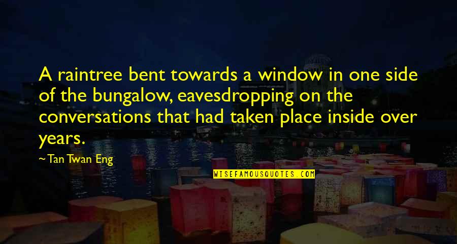 Tripps Travel Quotes By Tan Twan Eng: A raintree bent towards a window in one Tripps Travel Quotes By Tan Twan Eng: A raintree bent towards a window in one