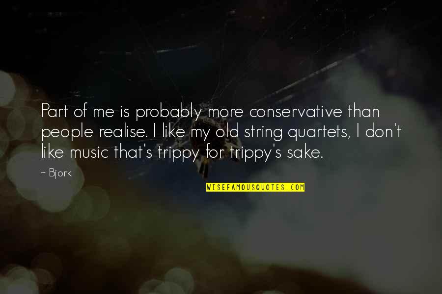 Trippy Quotes By Bjork: Part of me is probably more conservative than