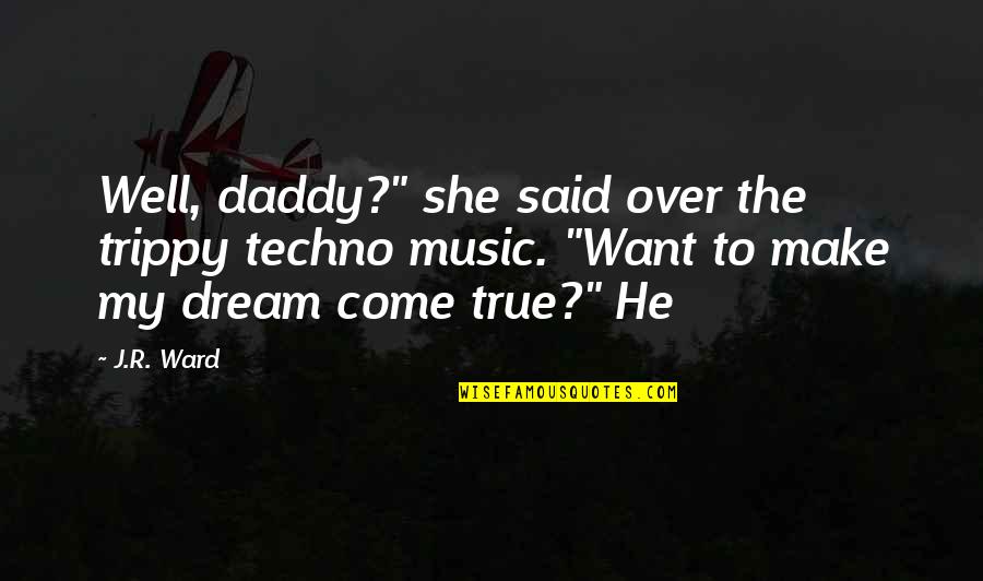 Trippy Quotes By J.R. Ward: Well, daddy?" she said over the trippy techno