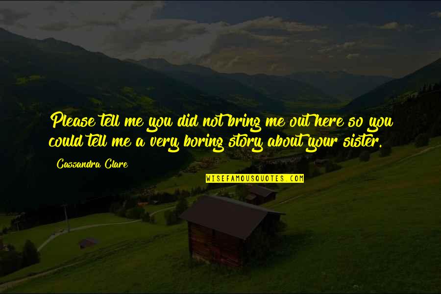 Trippy Reality Quotes By Cassandra Clare: Please tell me you did not bring me
