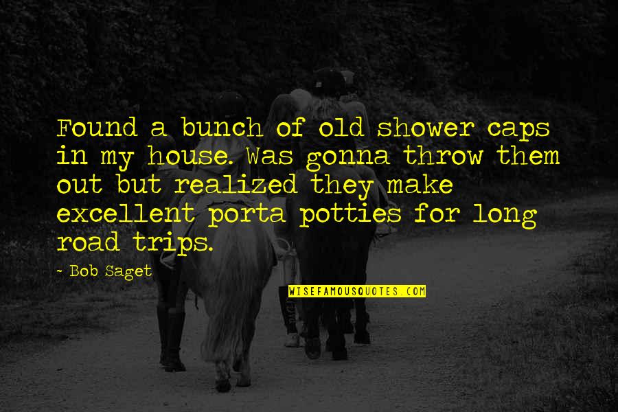 Trips Quotes By Bob Saget: Found a bunch of old shower caps in Trips Quotes By Bob Saget: Found a bunch of old shower caps in