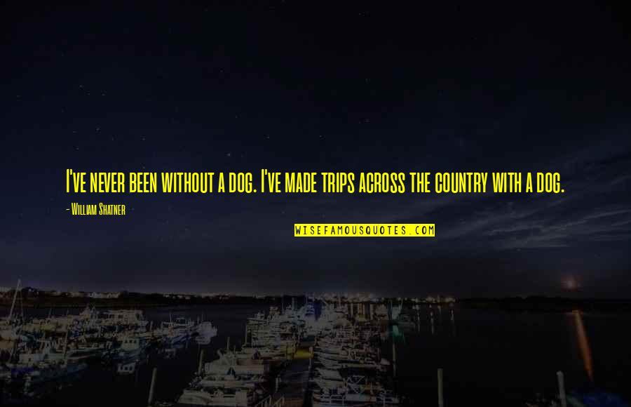 Trips Quotes By William Shatner: I've never been without a dog. I've made