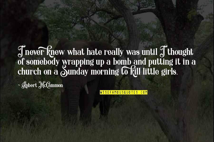 Trips With Friends Quotes By Robert McCammon: I never knew what hate really was until Trips With Friends Quotes By Robert McCammon: I never knew what hate really was until