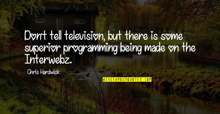 Tripsaver Quotes By Chris Hardwick: Don't tell television, but there is some superior Tripsaver Quotes By Chris Hardwick: Don't tell television, but there is some superior