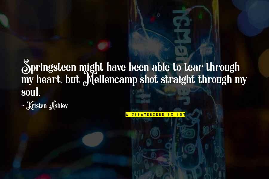 Tripton Ashley Quotes By Kristen Ashley: Springsteen might have been able to tear through Tripton Ashley Quotes By Kristen Ashley: Springsteen might have been able to tear through