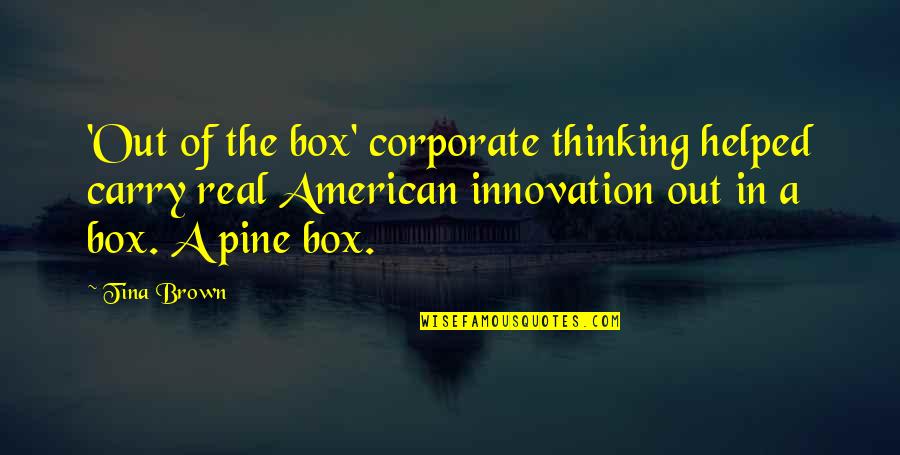 Tripton Ashley Quotes By Tina Brown: 'Out of the box' corporate thinking helped carry Tripton Ashley Quotes By Tina Brown: 'Out of the box' corporate thinking helped carry