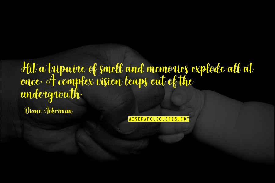 Tripwire Quotes By Diane Ackerman: Hit a tripwire of smell and memories explode