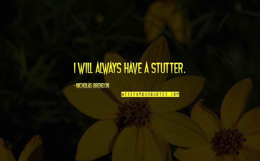 Tripwire Quotes By Nicholas Brendon: I will always have a stutter.