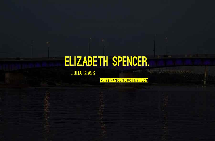 Tripwires 12ga Quotes By Julia Glass: Elizabeth Spencer.