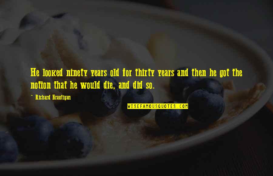 Tripwires 12ga Quotes By Richard Brautigan: He looked ninety years old for thirty years