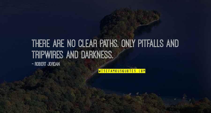 Tripwires Quotes By Robert Jordan: There are no clear paths. Only pitfalls and