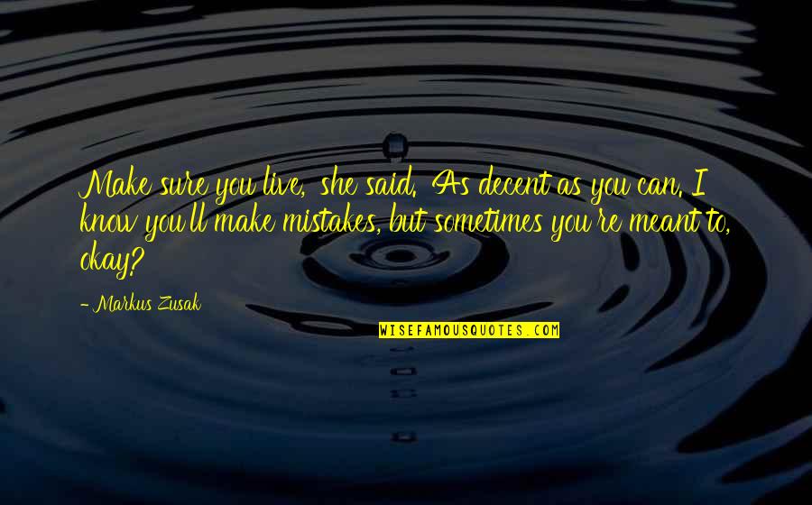 Triquetrum Quotes By Markus Zusak: Make sure you live,' she said. 'As decent Triquetrum Quotes By Markus Zusak: Make sure you live,' she said. 'As decent