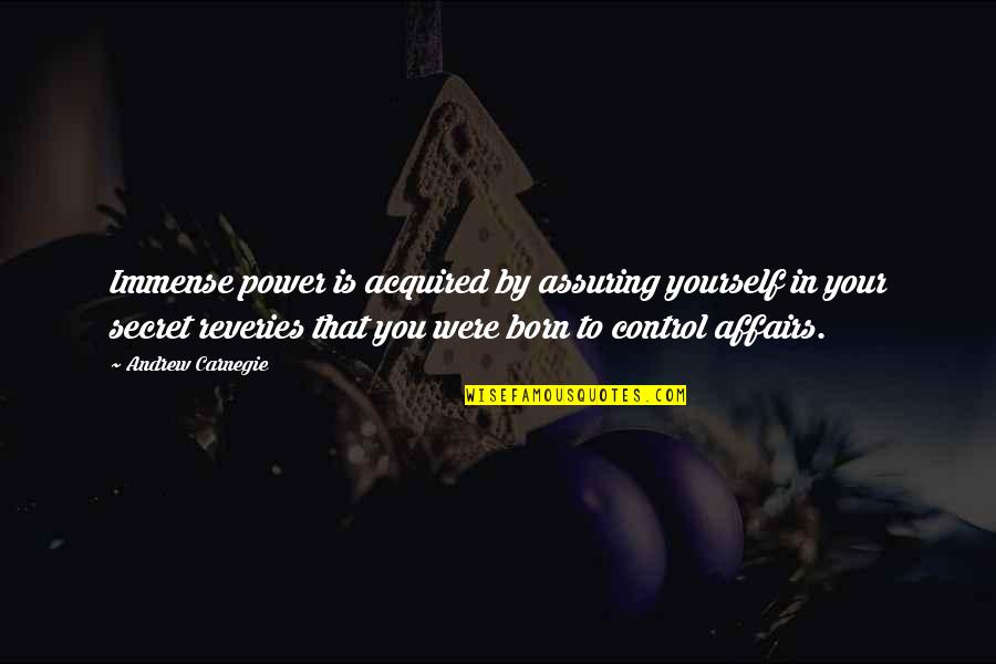 Triquilla Zreik Quotes By Andrew Carnegie: Immense power is acquired by assuring yourself in
