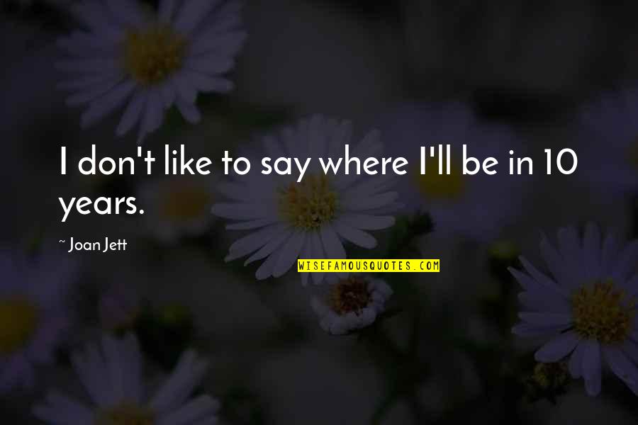 Trireme Quotes By Joan Jett: I don't like to say where I'll be Trireme Quotes By Joan Jett: I don't like to say where I'll be