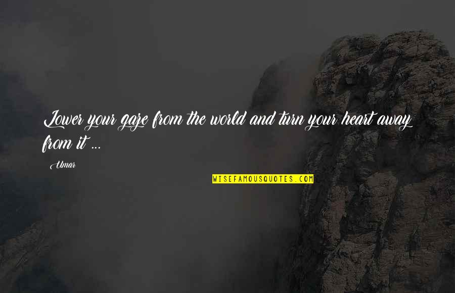 Tririga Quotes By Umar: Lower your gaze from the world and turn