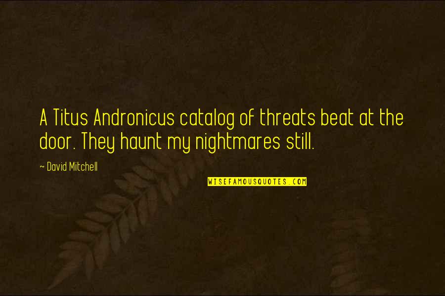 Tris And Four Love Quotes By David Mitchell: A Titus Andronicus catalog of threats beat at Tris And Four Love Quotes By David Mitchell: A Titus Andronicus catalog of threats beat at