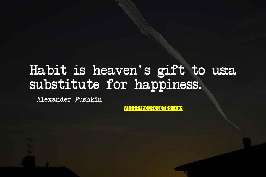 Tris Book Quotes By Alexander Pushkin: Habit is heaven's gift to us:a substitute for Tris Book Quotes By Alexander Pushkin: Habit is heaven's gift to us:a substitute for