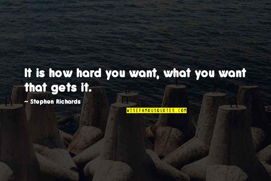 Tris Book Quotes By Stephen Richards: It is how hard you want, what you Tris Book Quotes By Stephen Richards: It is how hard you want, what you
