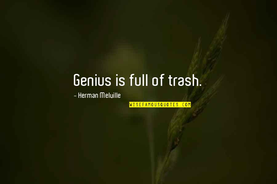 Tris Bravery Quotes By Herman Melville: Genius is full of trash.