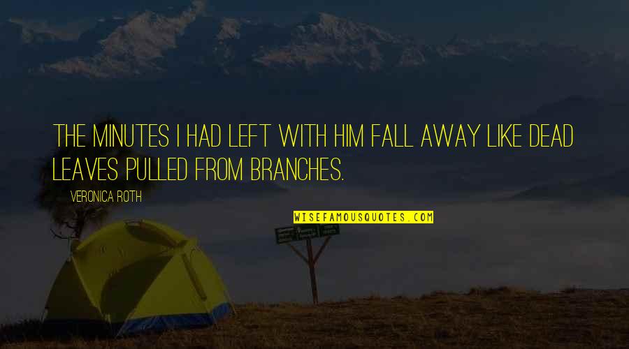 Tris Divergent Quotes By Veronica Roth: The minutes I had left with him fall