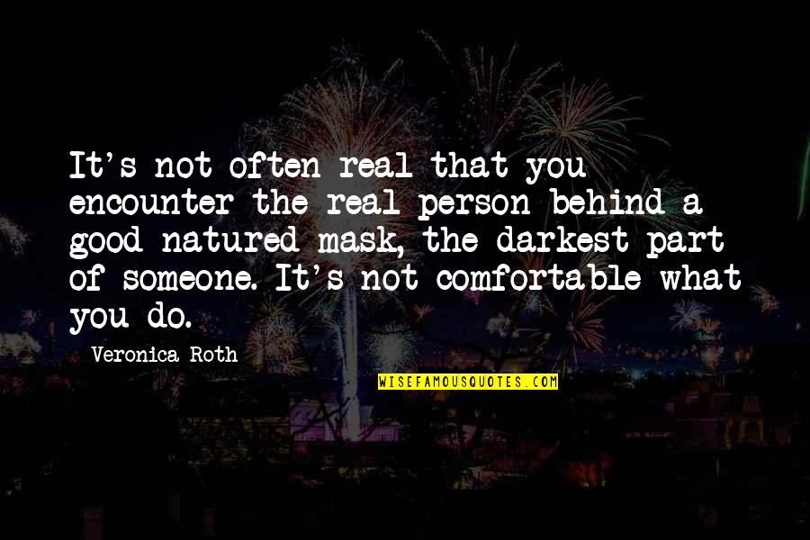 Tris Divergent Quotes By Veronica Roth: It's not often real that you encounter the