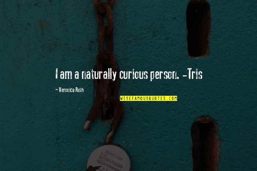 Tris Quotes By Veronica Roth: I am a naturally curious person. -Tris