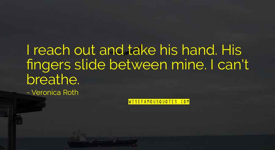 Tris Quotes By Veronica Roth: I reach out and take his hand. His