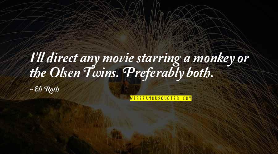 Trisagion Quotes By Eli Roth: I'll direct any movie starring a monkey or