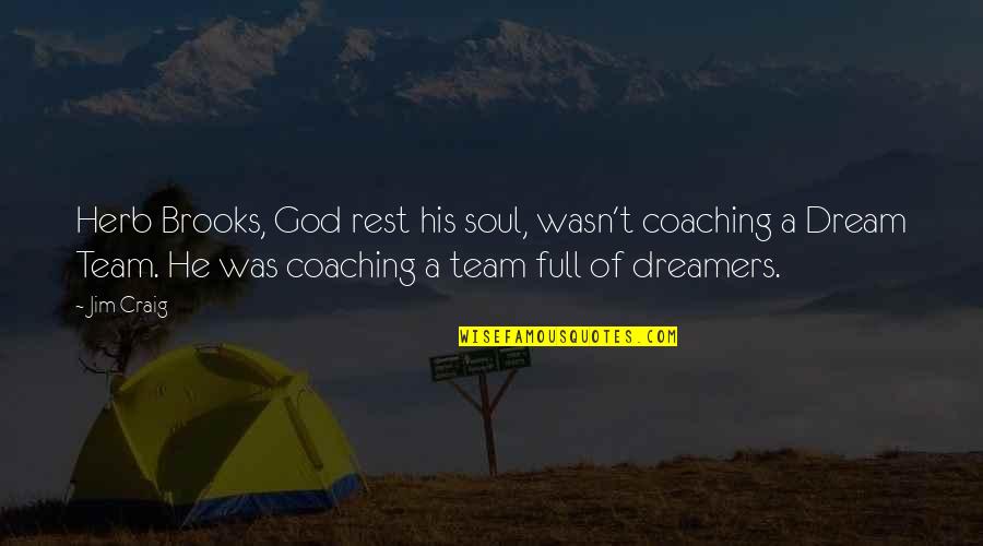 Trisalus Quotes By Jim Craig: Herb Brooks, God rest his soul, wasn't coaching Trisalus Quotes By Jim Craig: Herb Brooks, God rest his soul, wasn't coaching