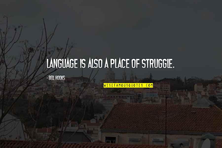 Trisara Quotes By Bell Hooks: Language is also a place of struggle.