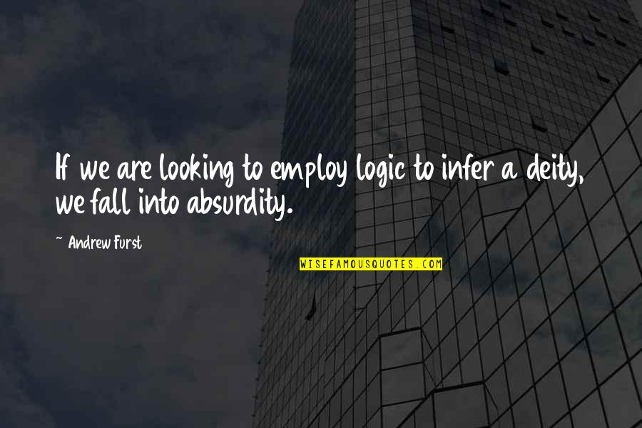 Triscari Video Quotes By Andrew Furst: If we are looking to employ logic to