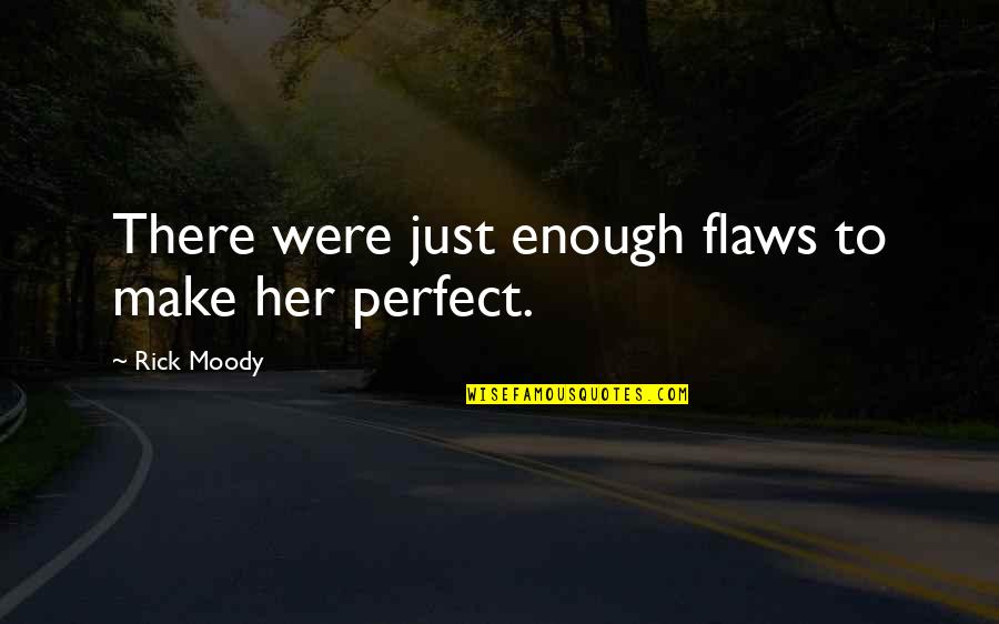 Triscuits Ingredients Quotes By Rick Moody: There were just enough flaws to make her Triscuits Ingredients Quotes By Rick Moody: There were just enough flaws to make her
